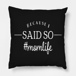 Because I Said So Mom Life Pillow