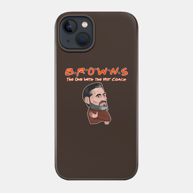 BROWNS: The One With the Hot Coach - Browns - Phone Case