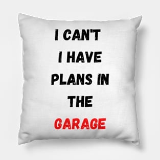 I Can't I Have Plans In The Garage Pillow