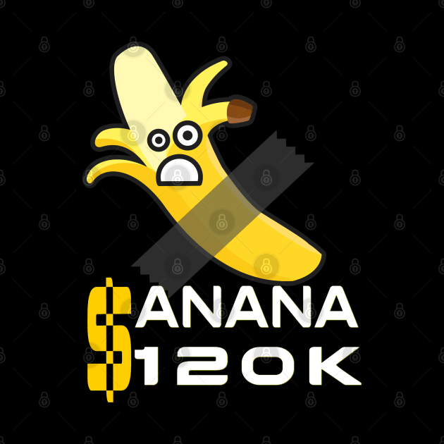 BANANA $120 k by TOPTshirt