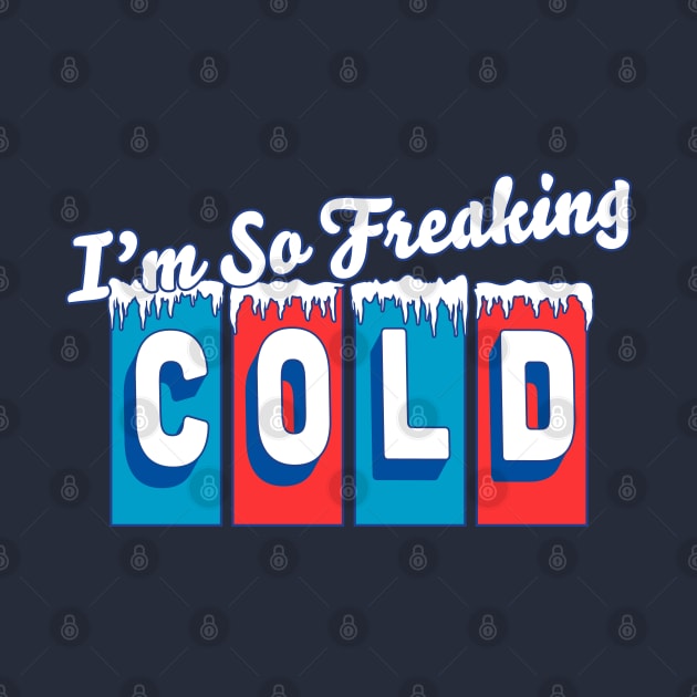 I'm so Freaking Cold - Freezing & Funny Sarcastic Vintage by OrangeMonkeyArt
