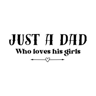 Just a dad who loves his girls - light background T-Shirt