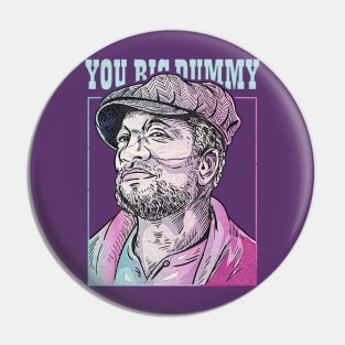 YOU BIG DUMMY Pin