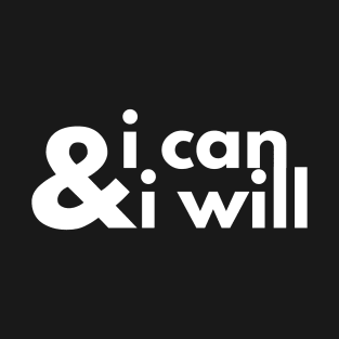 I Can & I Will T-Shirt