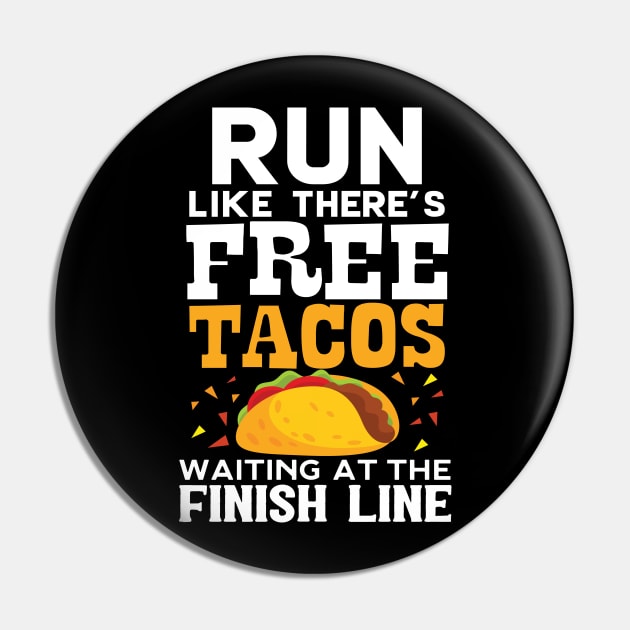 Run Like There's Free Tacos Waiting At The Finish Line Pin by Eugenex