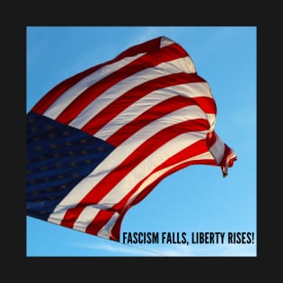 Fascism falls, liberty rises! T-Shirt