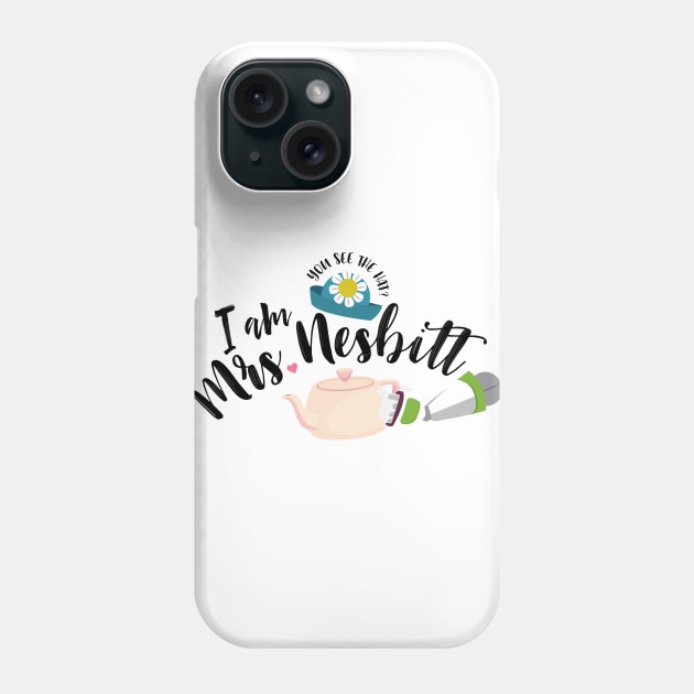 I Am Mrs. Nesbitt Phone Case by VirGigiBurns