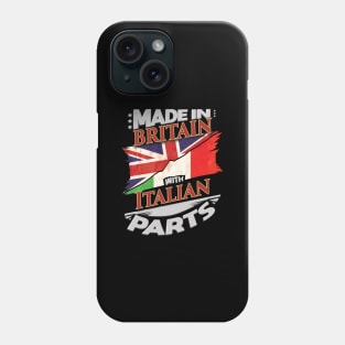 Made In Britain With Italian Parts - Gift for Italian From Italy Phone Case