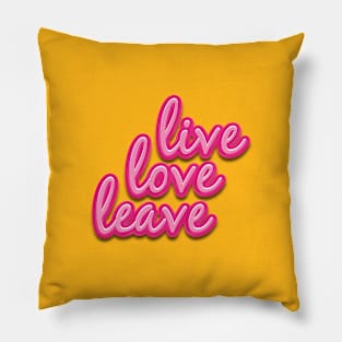 Live love leave Pillow