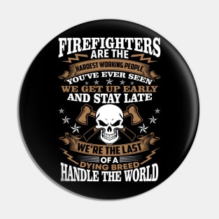 Firefighters Are The Hardest Working People Firefighter T Shirt Pin