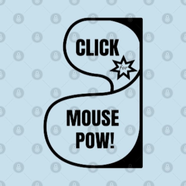 CLICK for MOUSE POW! by Got Some Tee!