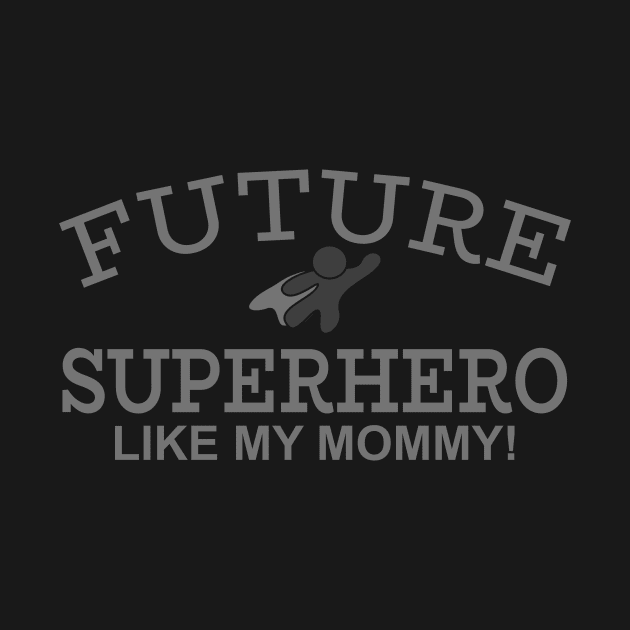 Future Superhero Like My Mommy by PeppermintClover