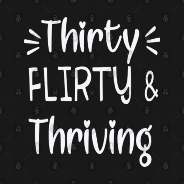 Thirty Flirty and Thriving 30th Birthday Gifts TShirt TeePublic