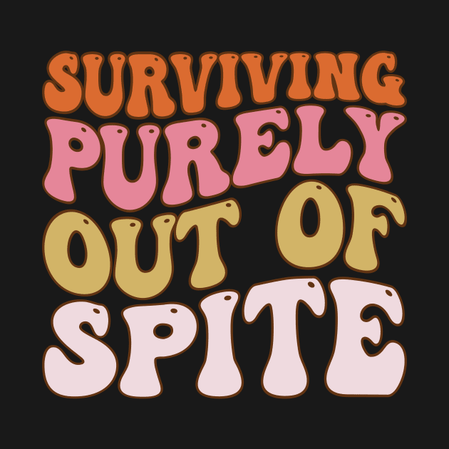 Groovy Surviving Purely Out Of Spite A Humorous Funny Joke by Merchby Khaled