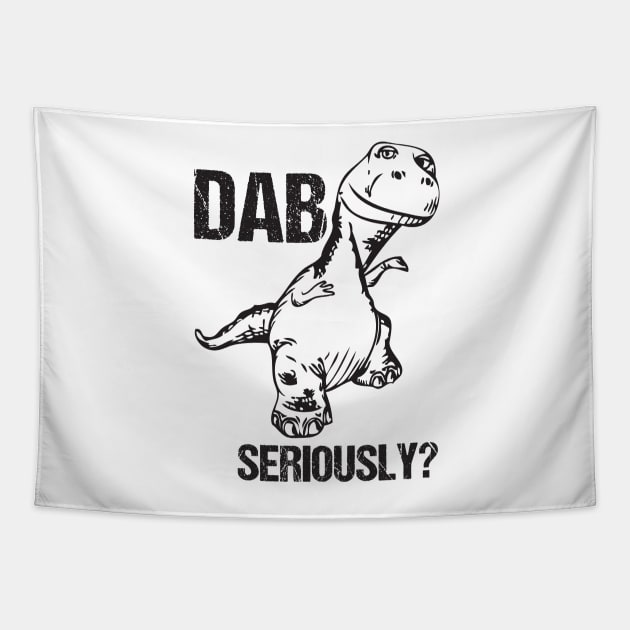 Dab... Seriously? Funny T-Rex Dinosaur Dabbing Joke Tapestry by Xeire