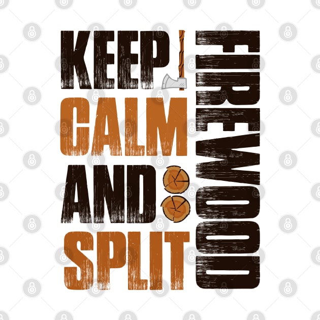 Keep Calm And Split Firewood Fun Gift Camp Firewood T-Shirt by Tesszero