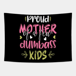 Proud Mother Of A Few Dumbass Kids Funny Motherhood Tapestry