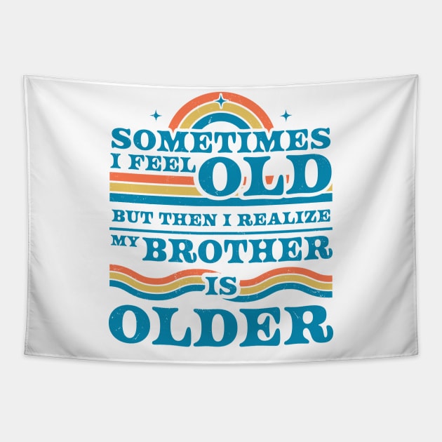 Sometimes I Feel Old but Then I Realize My Brother Is Older Tapestry by OrangeMonkeyArt