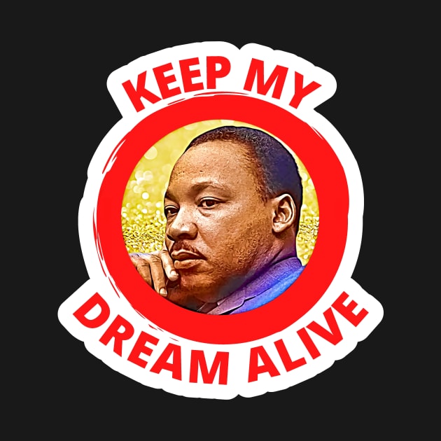 Reverend Martin Luther King Keep My Dream Alive by BubbleMench