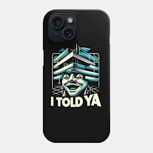 I Told Ya Phone Case