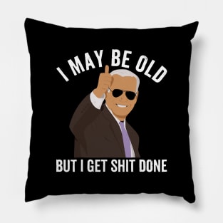 I-May-Be-Ol-But-I-Get-Shit-Done Pillow