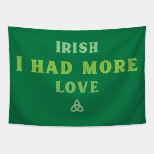 Irish I had more Love! Tapestry