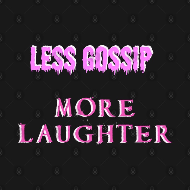 Less gossip, more laughter by CreaKat