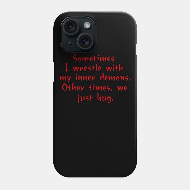 Sometimes I wrestle with my demons Phone Case by SnarkCentral