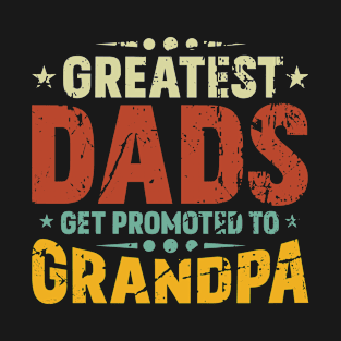 Greatest Dads Get Promoted to Grandpa T-Shirt