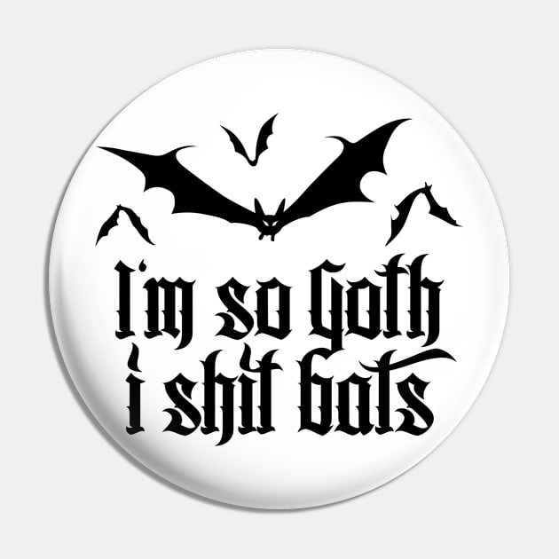 I'm so Goth I shit Bats No.2.2 (black) Pin by Mystic-Land