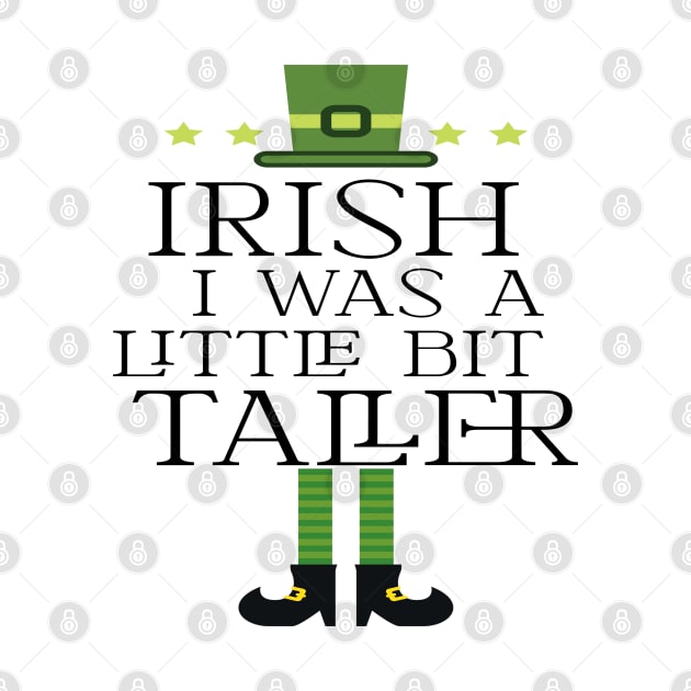 Irish I Was A Little Bit Taller Celebrate St Patricks Day Tee by Just Be Cool Today