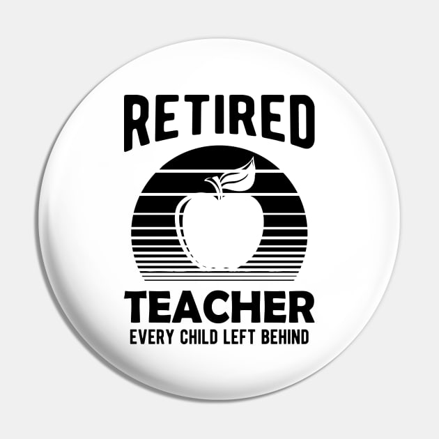 Retired Teacher Every Child Left Behind Pin by KC Happy Shop