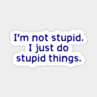 I'm not stupid Magnet