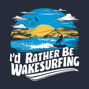 I'd Rather Be Wakesurfing. Retro T-Shirt