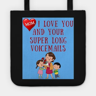 Mom I Love You And Your Super Long Voicemails Tote