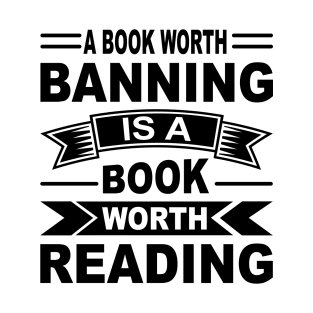 A Book Worth Banning Is A Book Worth Reading T-Shirt