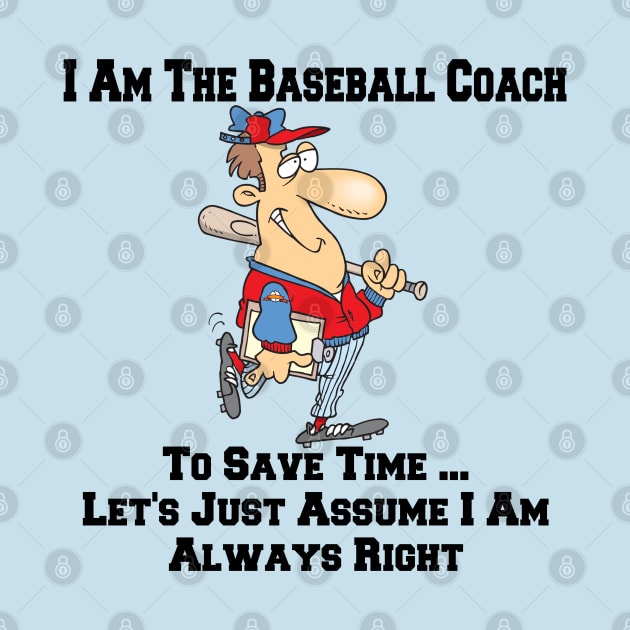 I Am The Baseball Team Coach ... I Am Always Right Cartoon by SistersRock