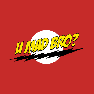 U Mad Bro? T-Shirt