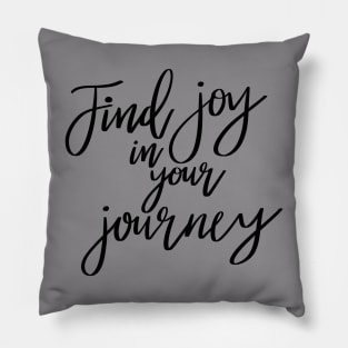 Find Joy In Your Journey quote t-shirt Pillow