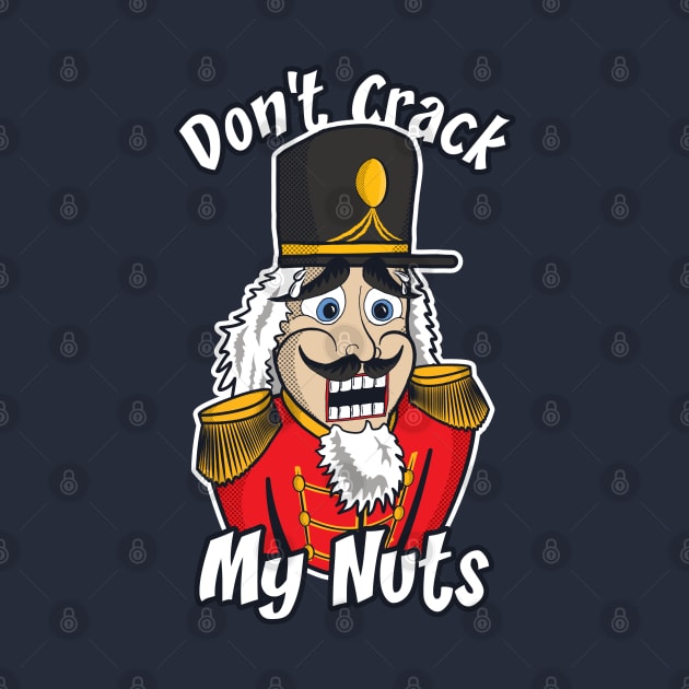 Don't Crack My Nuts | Funny Nutcracker by dkdesigns27