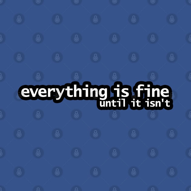 Everything is Fine Until It Isn't by ellenhenryart