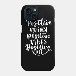 Positive Mind Positive Vibes Positive Life Phone Case