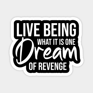 Life being what it is, one dream of revenge Magnet