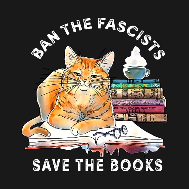 Ban The Fascists Save The Books Funny Book Lover Worm Nerd by artbyGreen