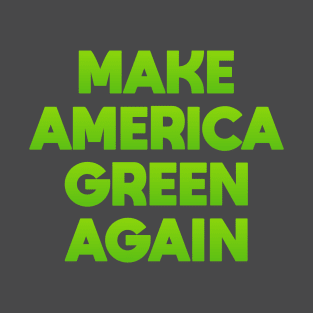 Make America Green Again T-Shirt