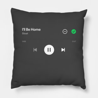 I'll Be Home, SLOAT Spotify Play Screen Pillow