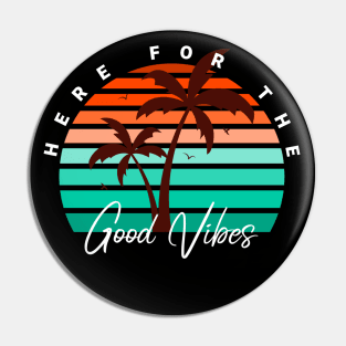 Here For The Good Vibes Pin