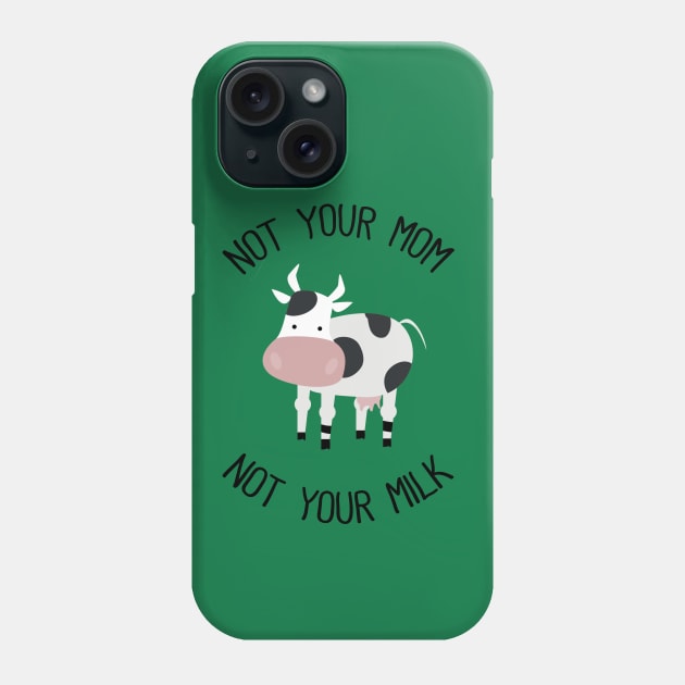 Not Your Mom Not Your Milk Phone Case by susannefloe