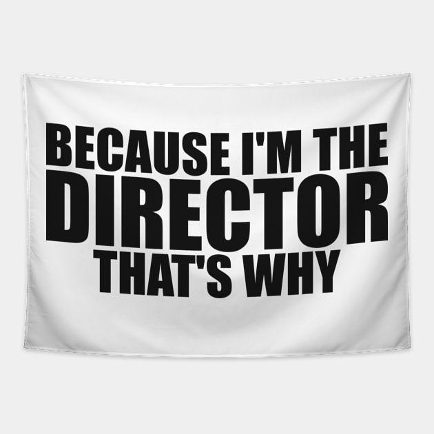 Because I'm The Director That's Why Director Funny Tapestry by TeeTypo