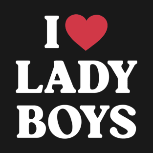 I love ladyboys T-Shirt